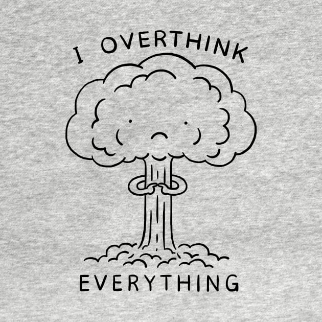 I Overthink Everything by ilovedoodle